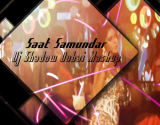 Saat Samundar | DJ Shadow Dubai Mashup