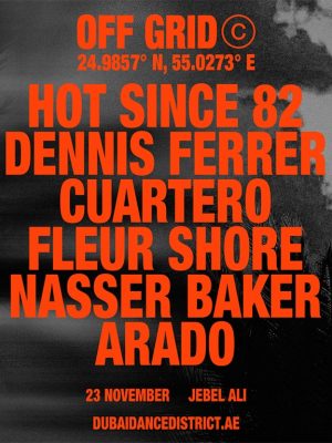 Shop Online OFF GRID presents… Hot Since 82, Dennis Ferrer, Cuartero, Fleur Shore, Nasser Baker, Arado in Dubai – Nightlife Dubai Masala